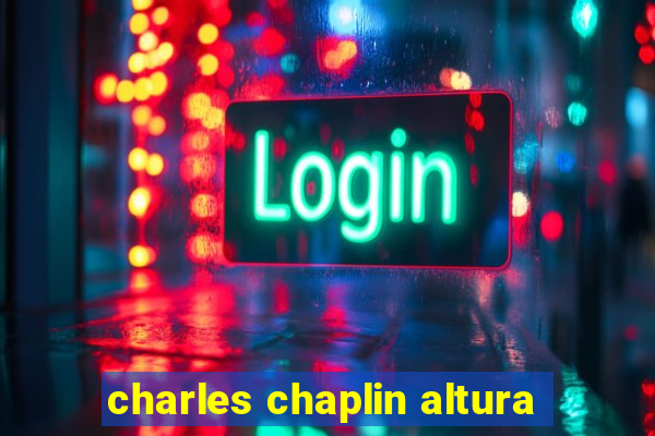 charles chaplin altura